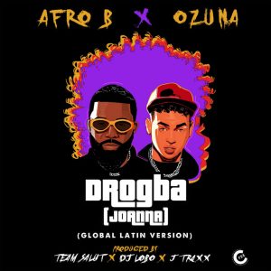 Afro B Ft. Ozuna – Drogba (Joanna) (Global Latin Version)